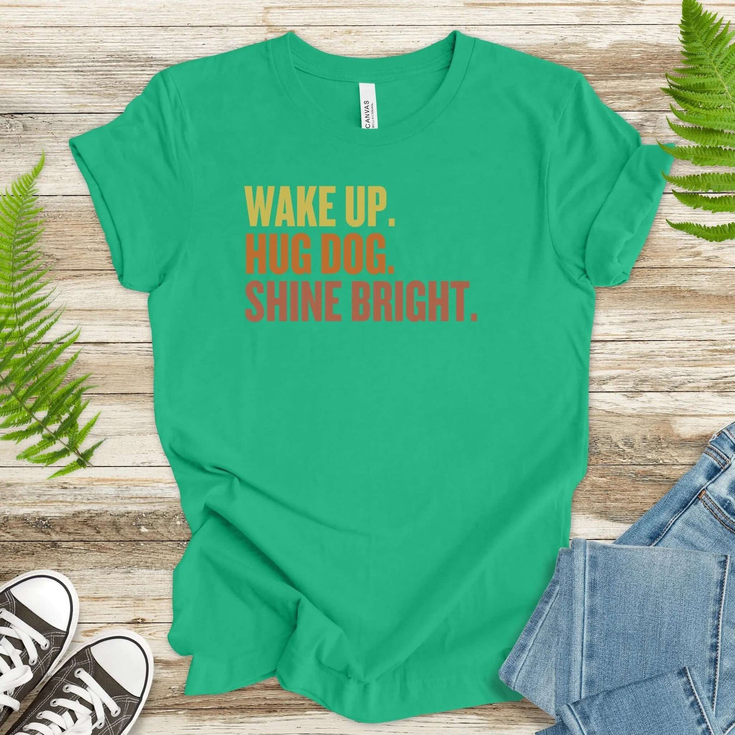 Wake Up. Hug Dog. Shine Bright. – Uplifting Dog Lover T-Shirt - TShirtree