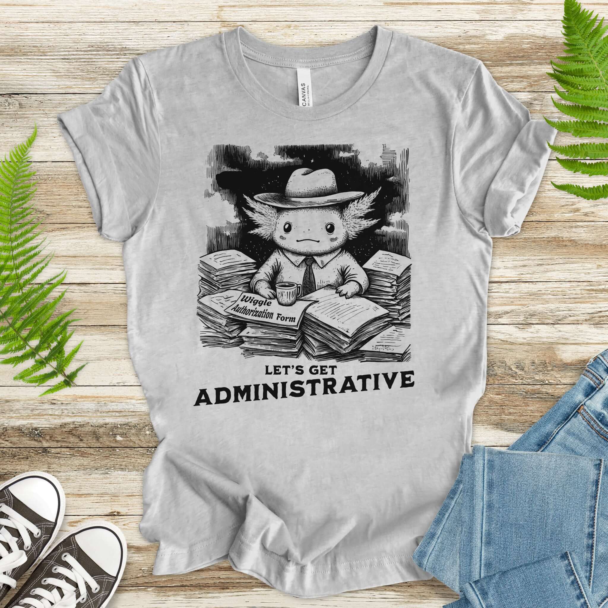 Axolotl Wants To Get Administrative T-Shirt