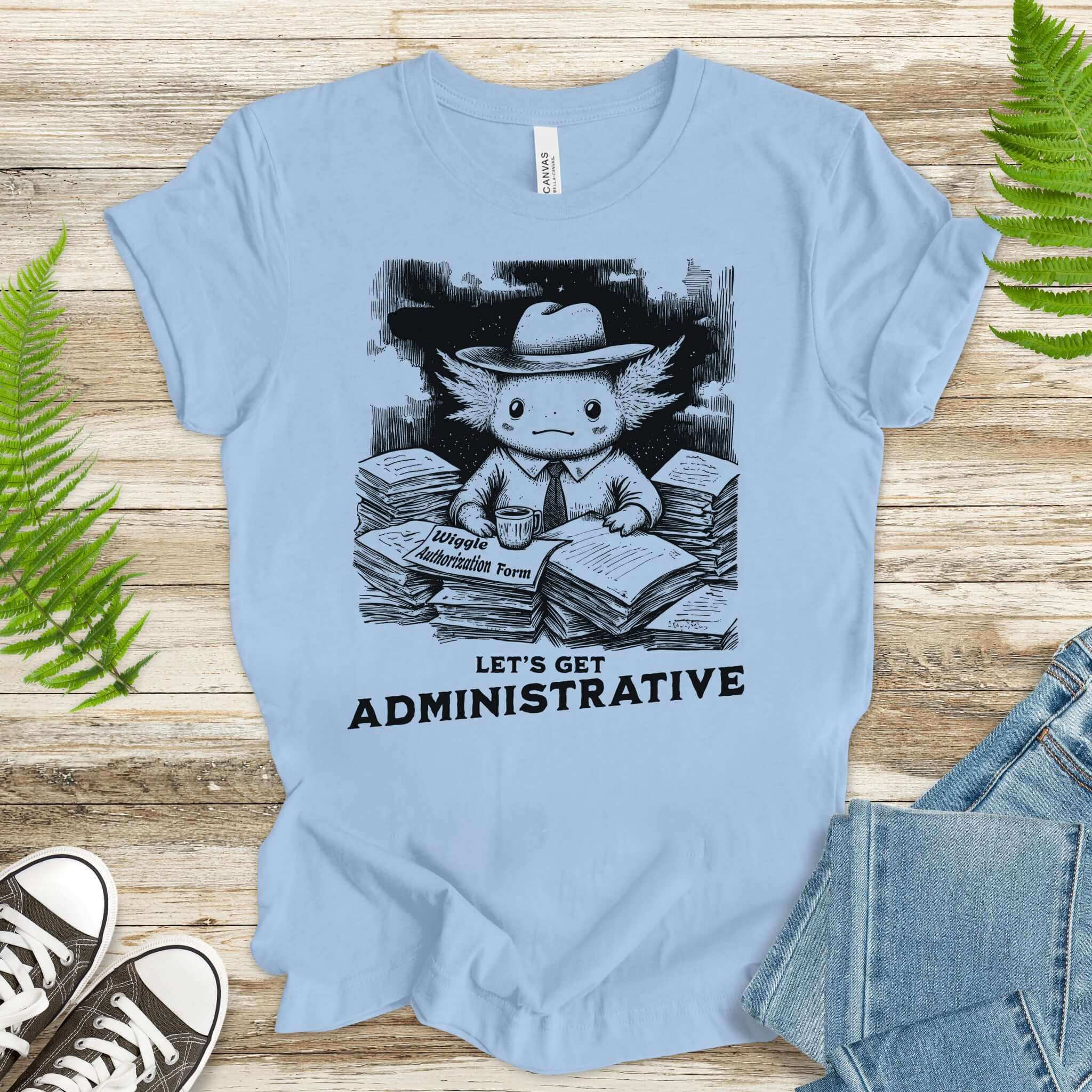 Axolotl Wants To Get Administrative T-Shirt
