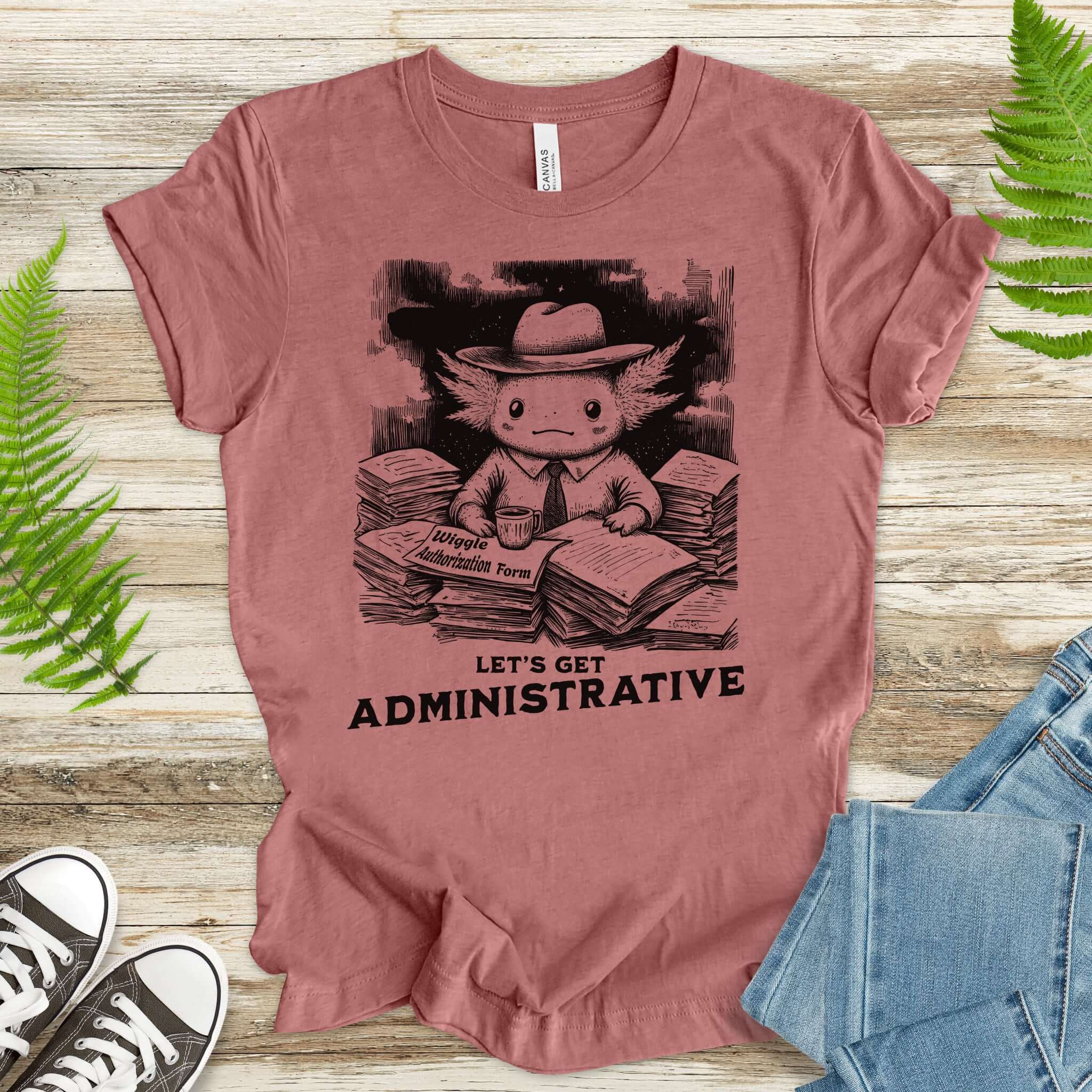 Axolotl Wants To Get Administrative T-Shirt
