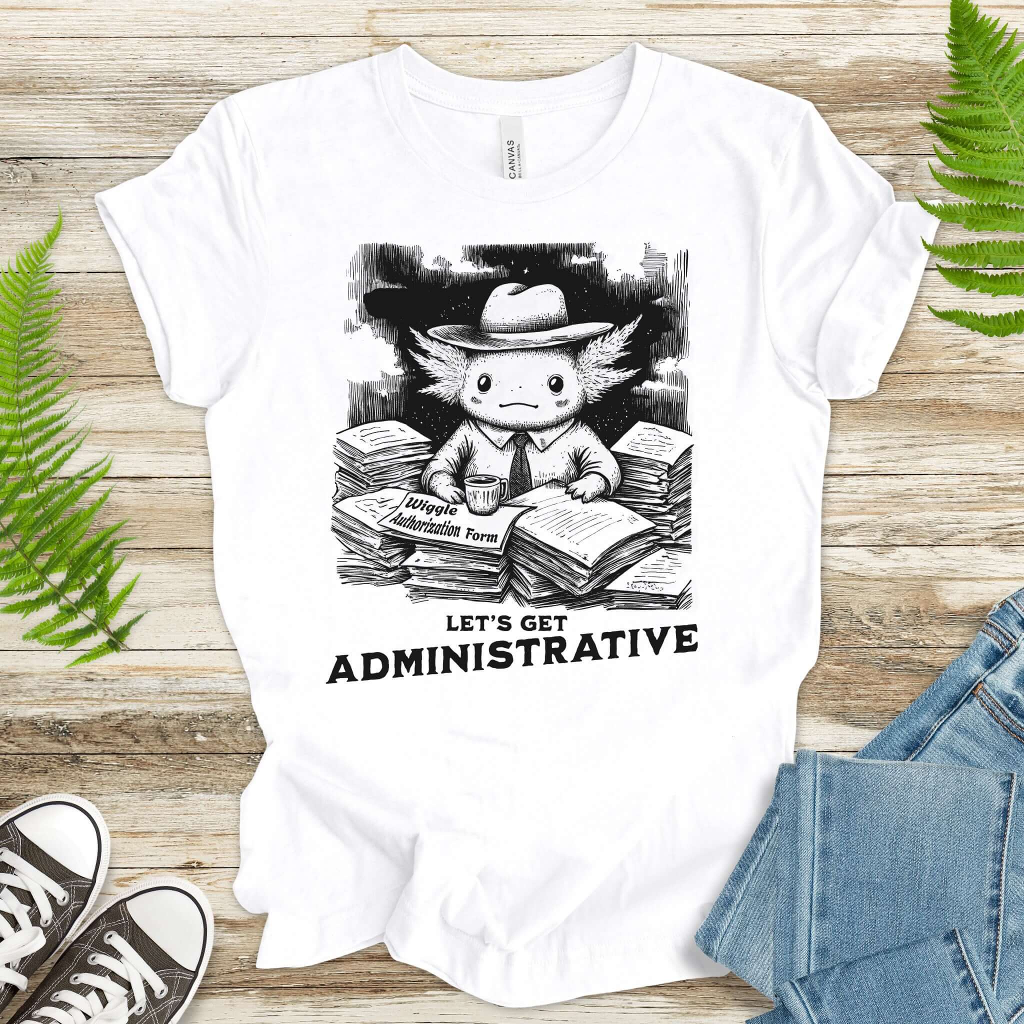 Axolotl Wants To Get Administrative T-Shirt