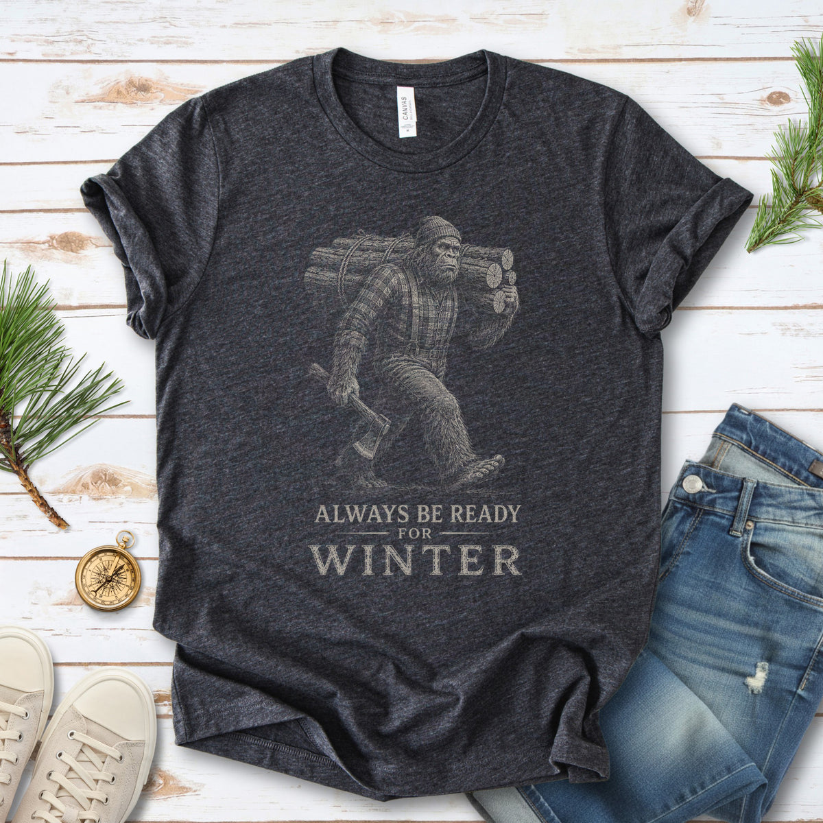Always Be Ready for Winter T-Shirt – Bigfoot Lumberjack Sasquatch Tee