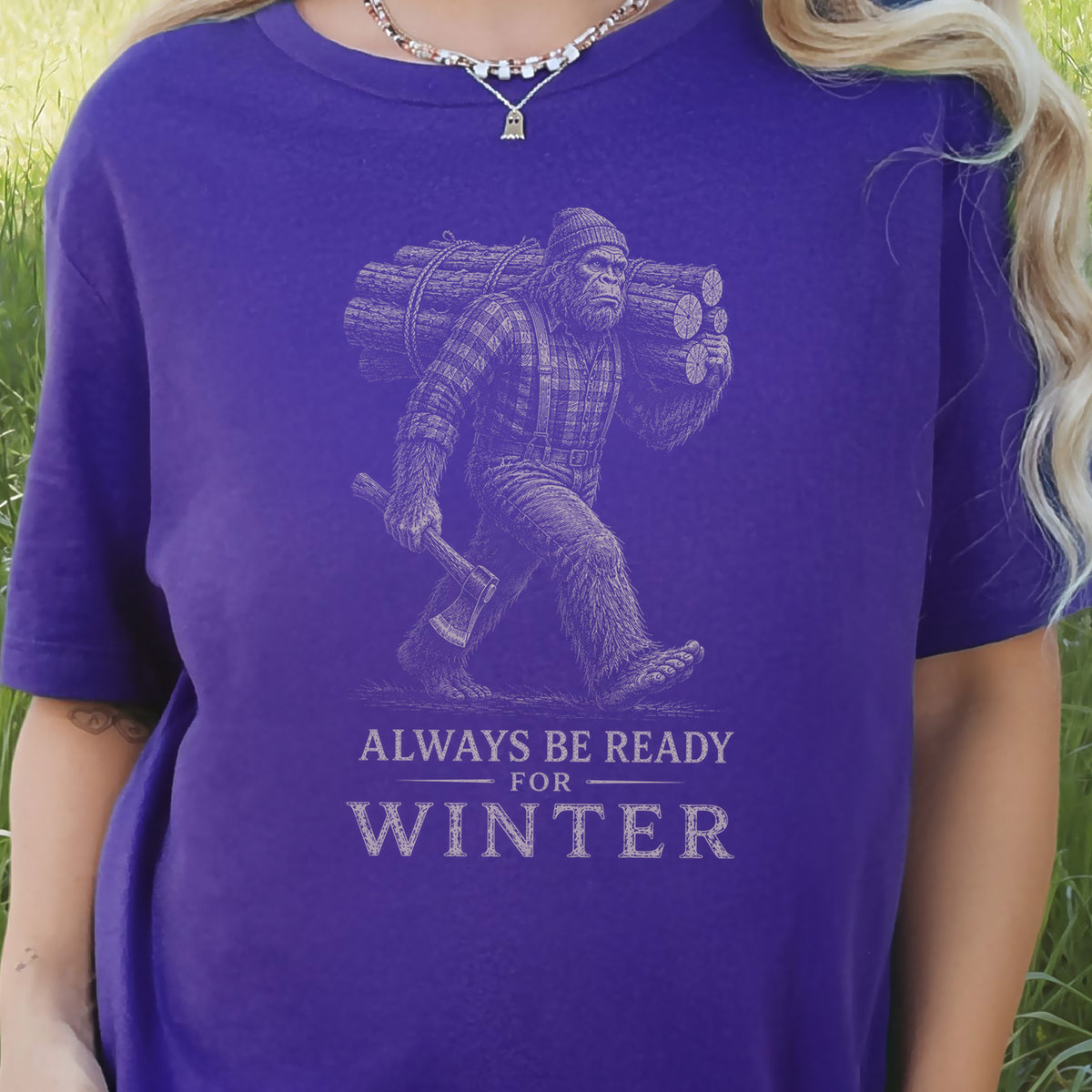 Always Be Ready for Winter T-Shirt – Bigfoot Lumberjack Sasquatch Tee
