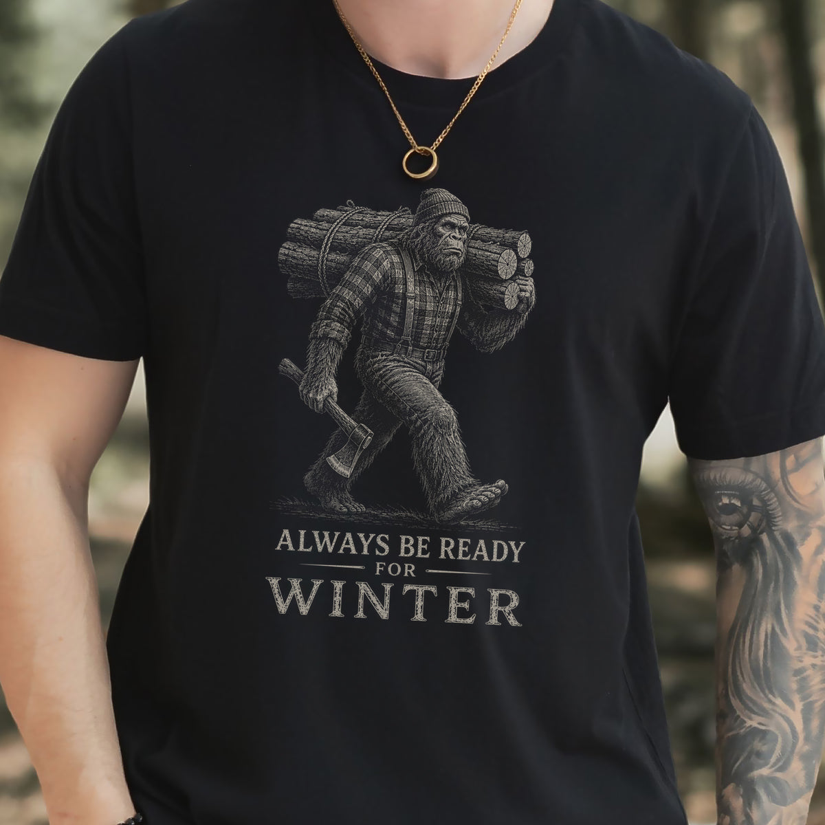 Always Be Ready for Winter T-Shirt – Bigfoot Lumberjack Sasquatch Tee