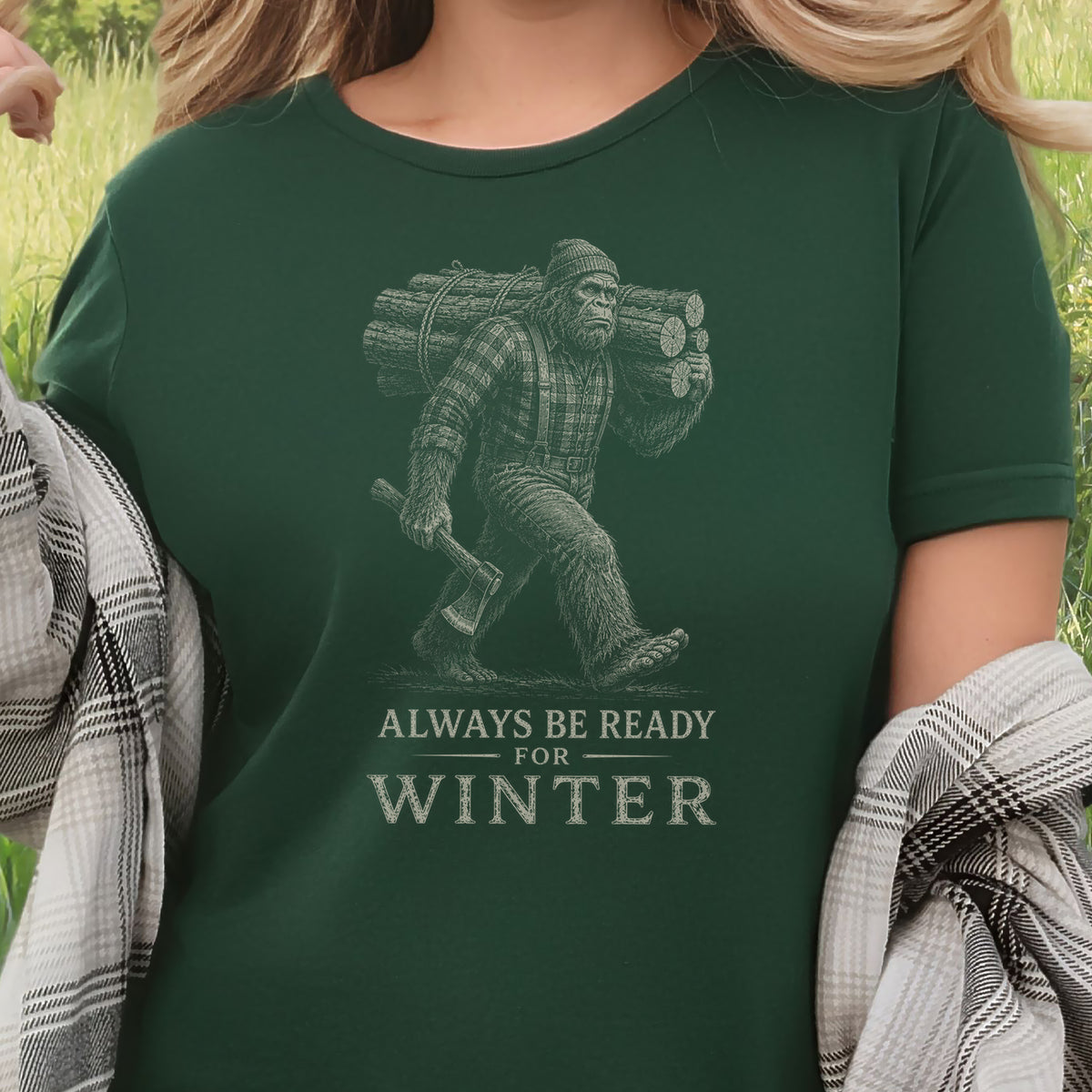 Always Be Ready for Winter T-Shirt – Bigfoot Lumberjack Sasquatch Tee