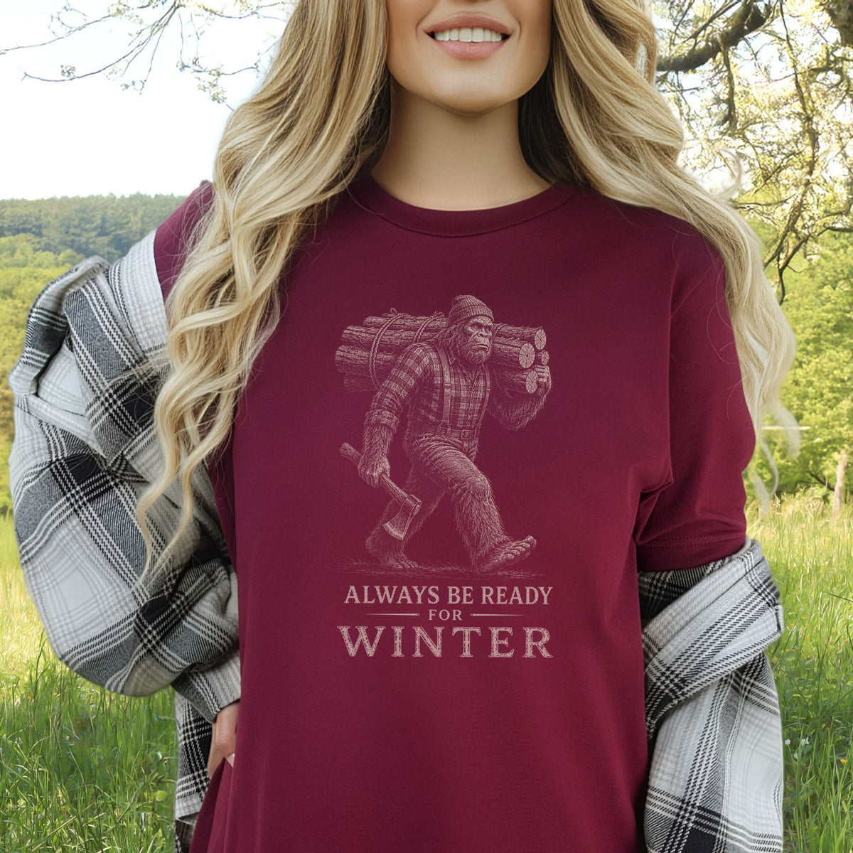 Always Be Ready for Winter T-Shirt – Bigfoot Lumberjack Sasquatch Tee