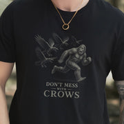Don’t Mess With Crows T-Shirt – Funny Bigfoot Crow Cryptid Tee