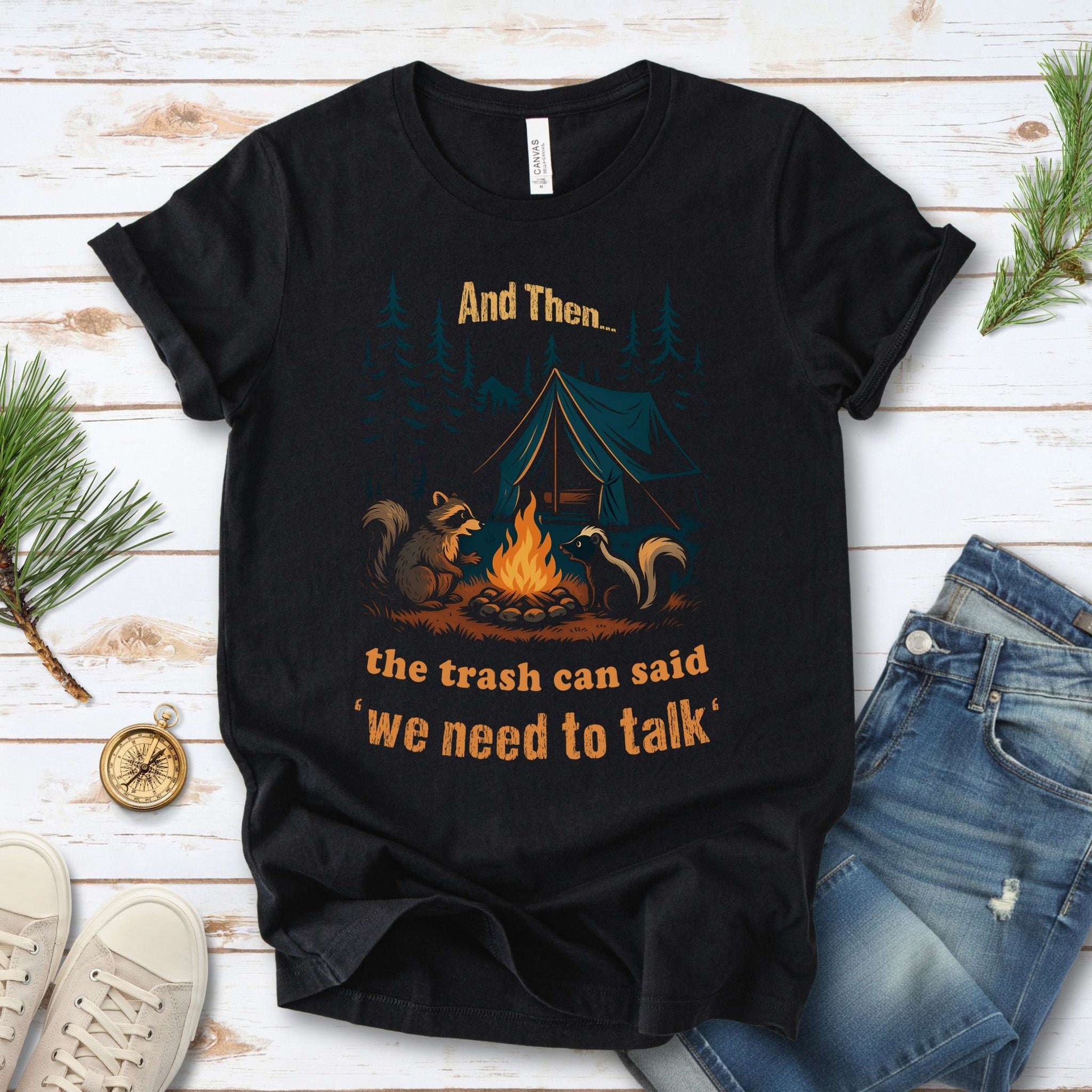 And Then the Trash Can Said “We Need to Talk” Camping T-Shirt