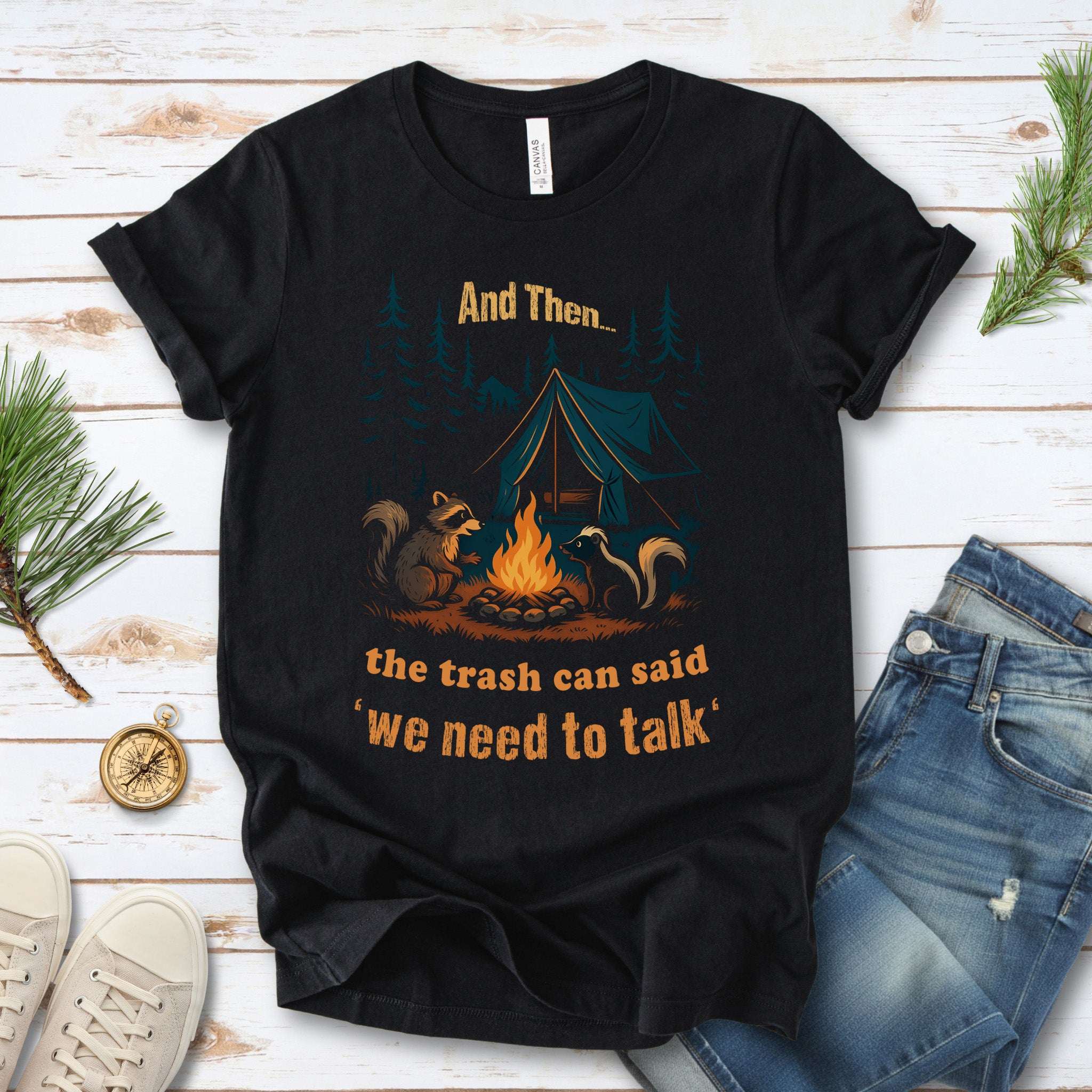 And Then the Trash Can Said “We Need to Talk” Camping T-Shirt