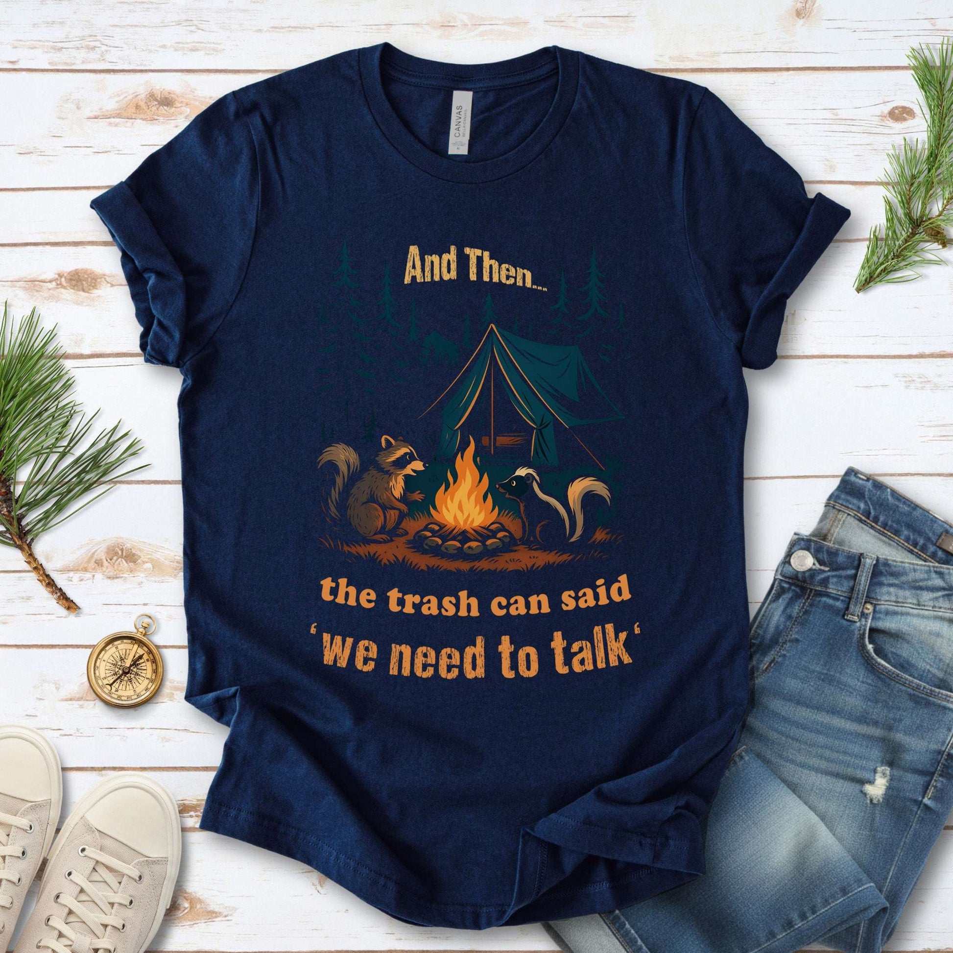 And Then the Trash Can Said “We Need to Talk” Camping T-Shirt