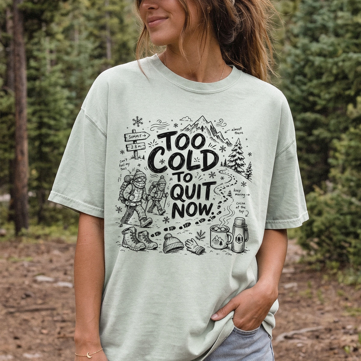 Too Cold to Quit Now Comfort Colors Shirt – Funny Winter Hiking Tee