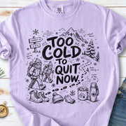 Too Cold to Quit Now Comfort Colors Shirt – Funny Winter Hiking Tee