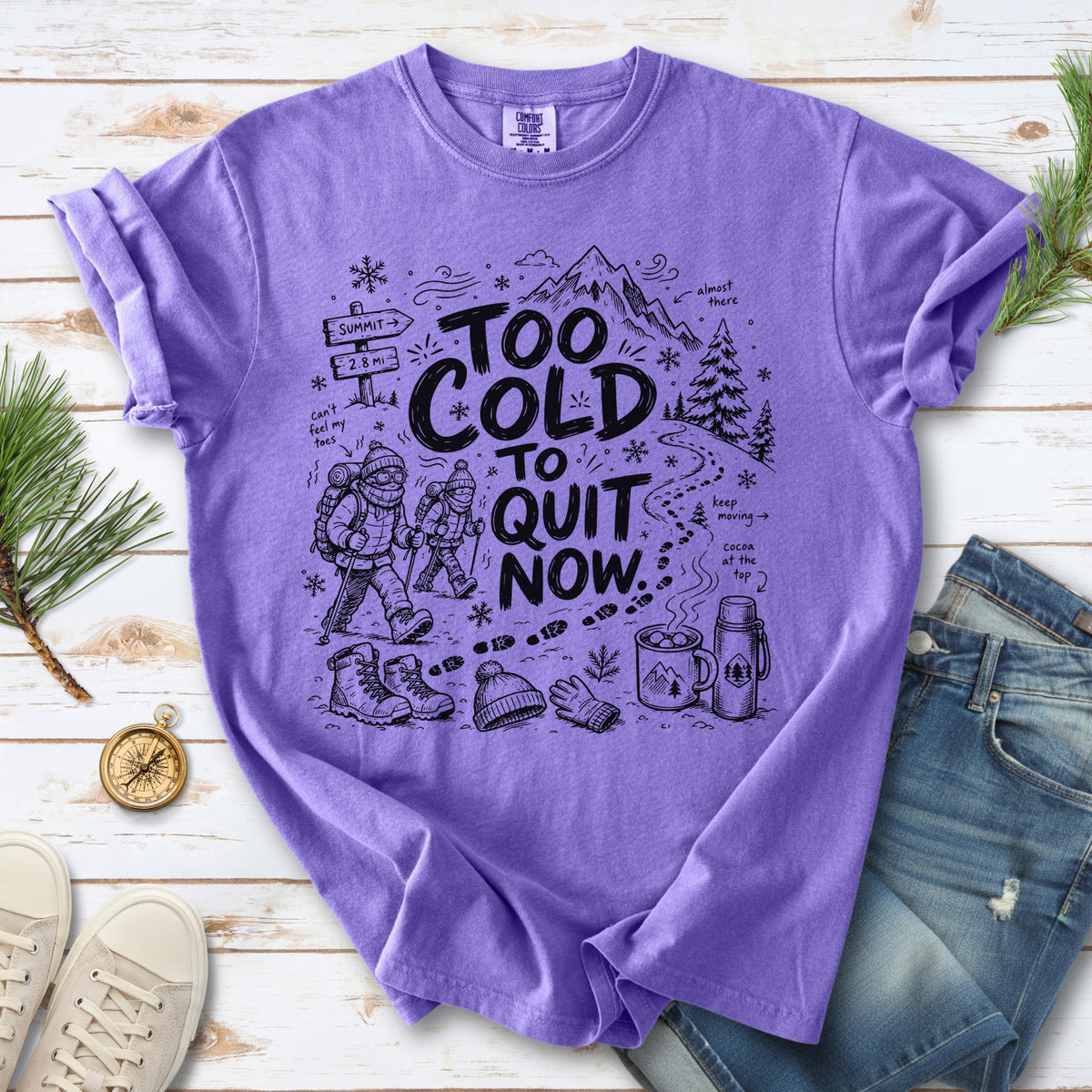 Too Cold to Quit Now Comfort Colors Shirt – Funny Winter Hiking Tee