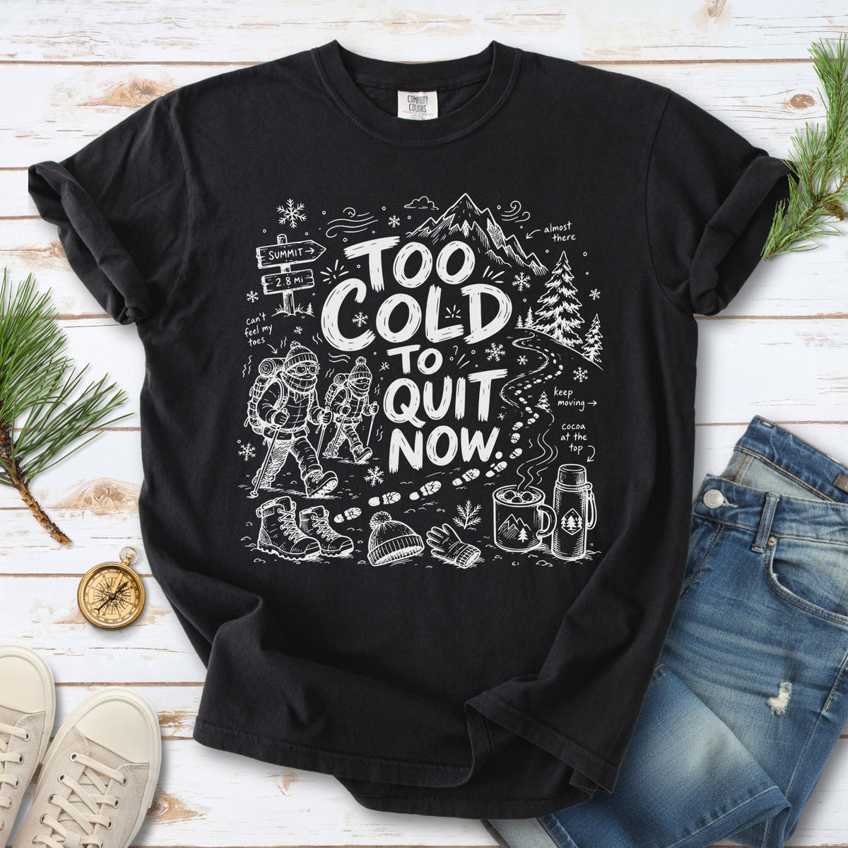Too Cold to Quit Now Comfort Colors Shirt – Funny Winter Hiking Tee