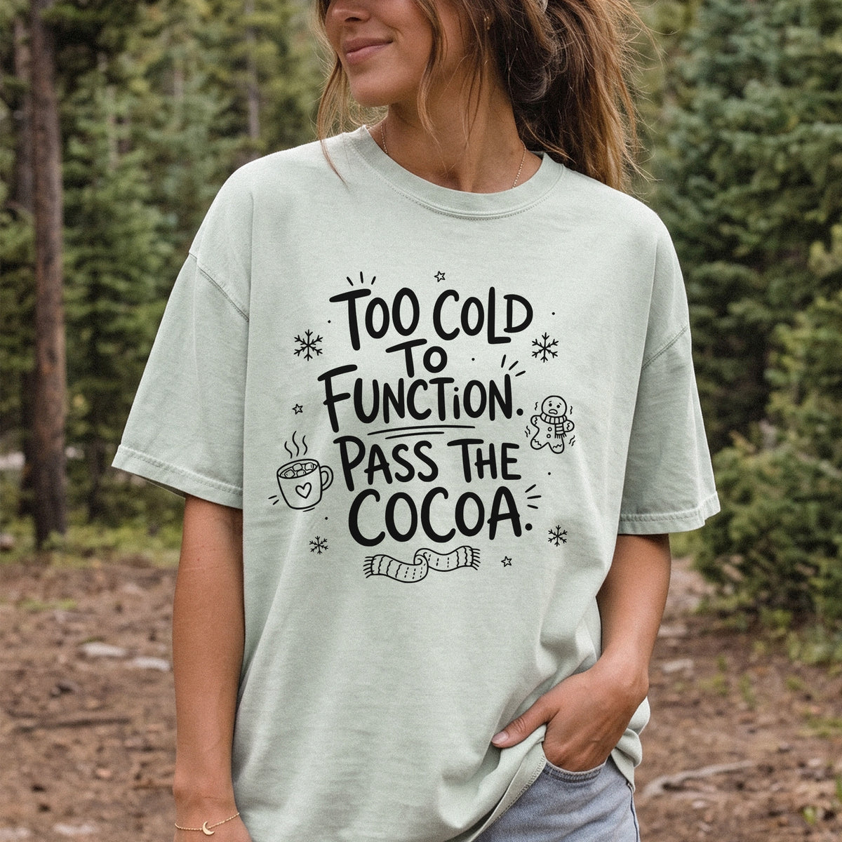 Too Cold to Function, Pass the Cocoa Comfort Colors Shirt – Funny Winter Tee