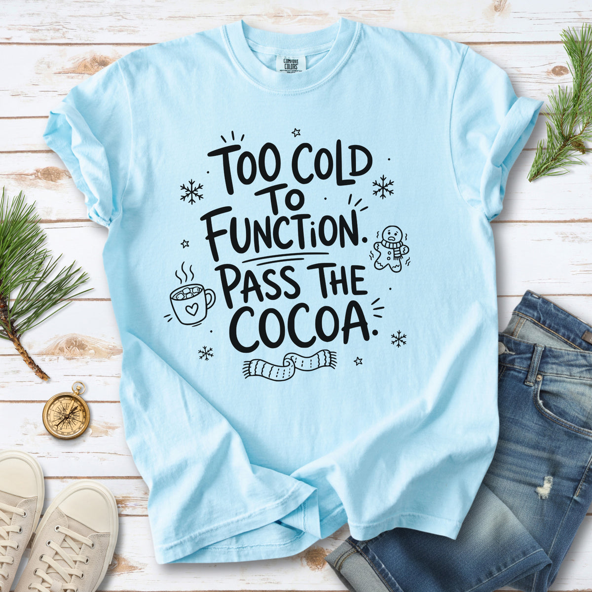 Too Cold to Function, Pass the Cocoa Comfort Colors Shirt – Funny Winter Tee