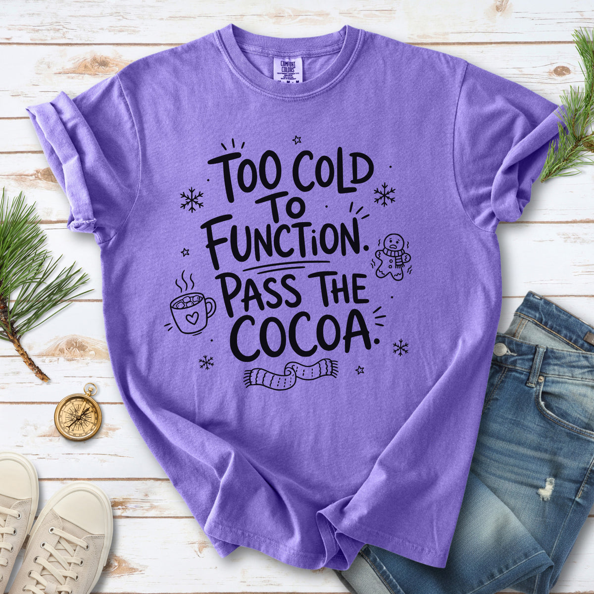 Too Cold to Function, Pass the Cocoa Comfort Colors Shirt – Funny Winter Tee