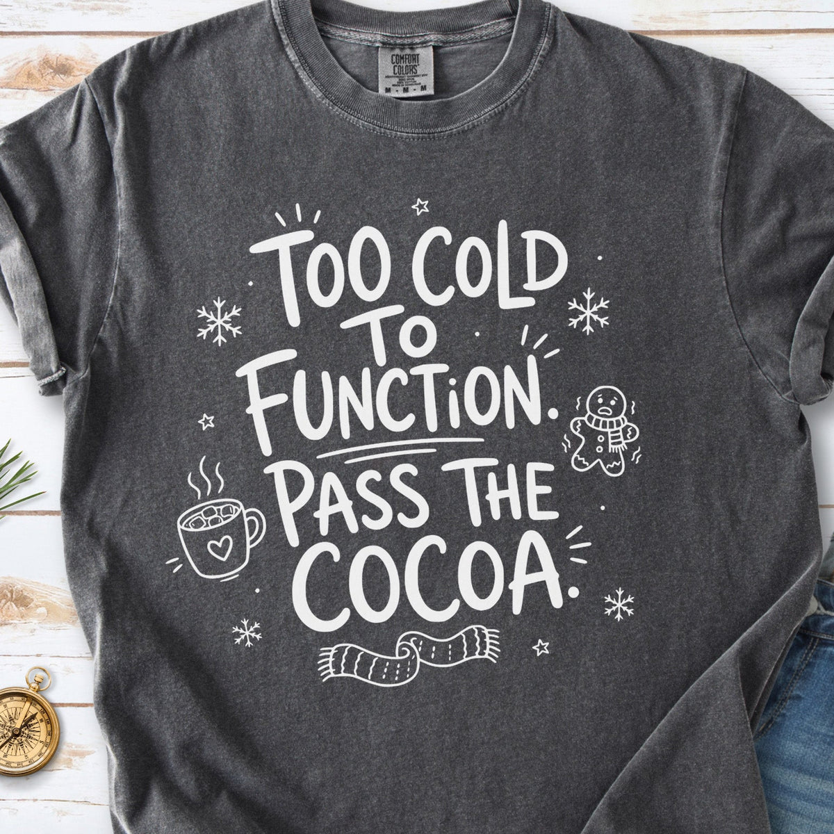 Too Cold to Function, Pass the Cocoa Comfort Colors Shirt – Funny Winter Tee