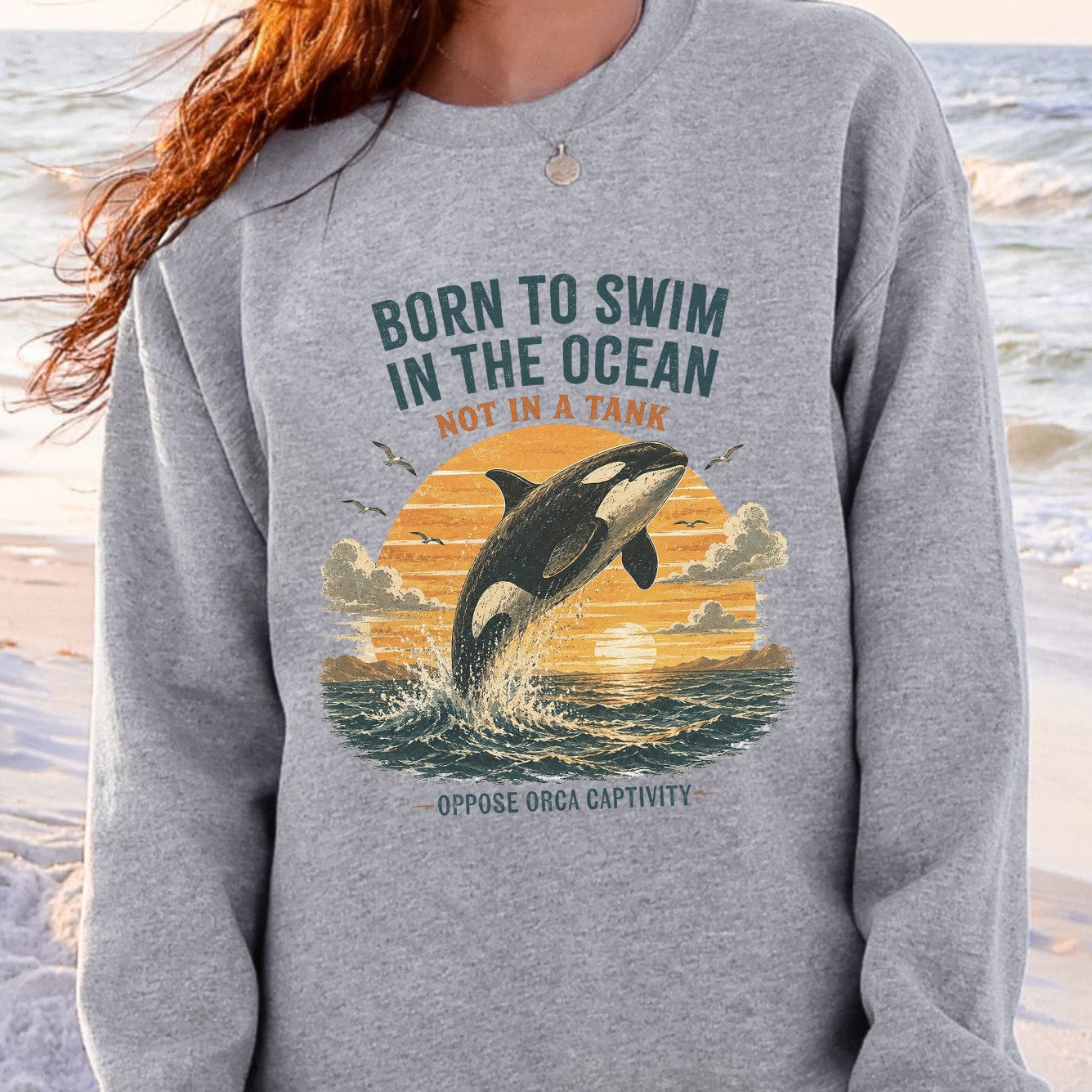 Born to Swim in the Ocean Not in a Tank Orca Whale Advocacy Sweatshirt
