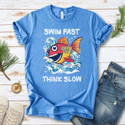 Swim Fast, Think Slow: Funny Fish T-Shirt