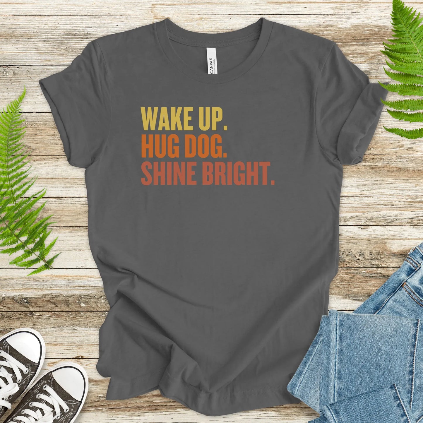 Wake Up. Hug Dog. Shine Bright. – Uplifting Dog Lover T-Shirt - TShirtree