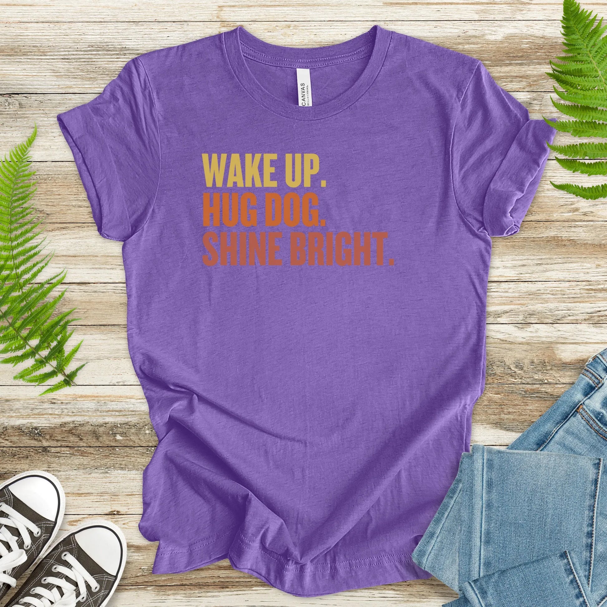 Wake Up. Hug Dog. Shine Bright. – Uplifting Dog Lover T-Shirt - TShirtree