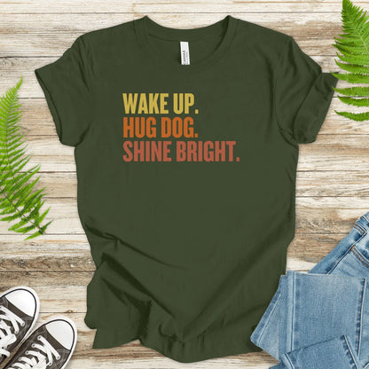 Wake Up. Hug Dog. Shine Bright. – Uplifting Dog Lover T-Shirt - TShirtree