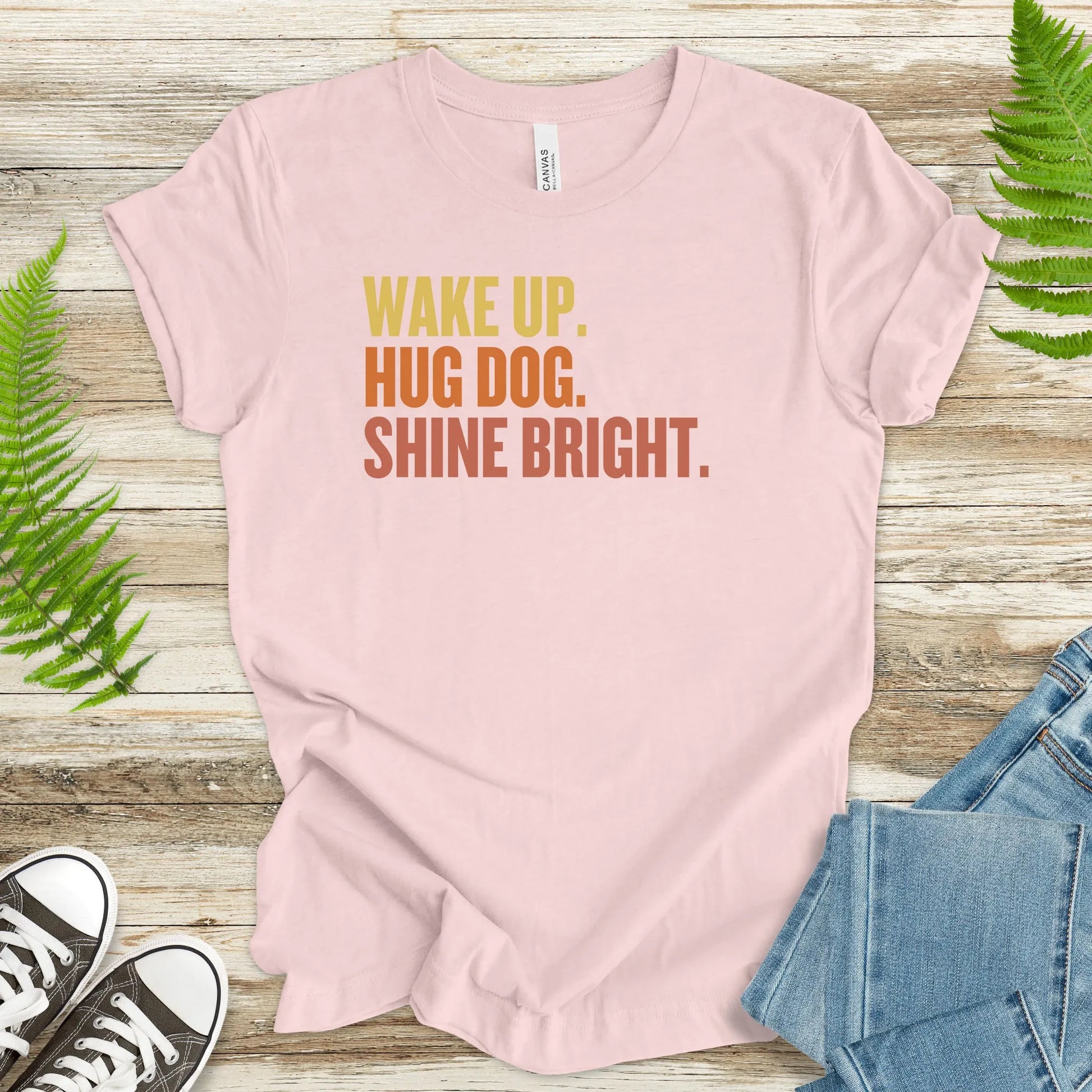 Wake Up. Hug Dog. Shine Bright. – Uplifting Dog Lover T-Shirt - TShirtree