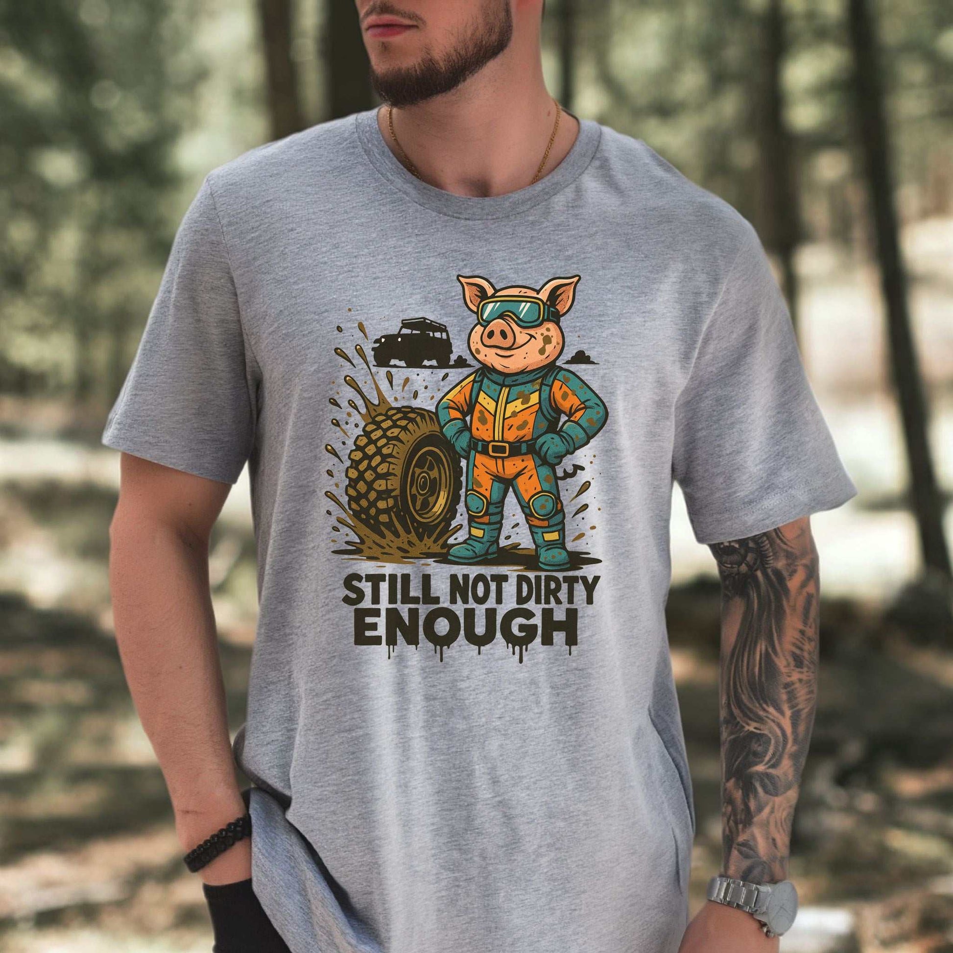 Still Not Dirty Enough T-Shirt – Funny Off-Road Pig Adventure Tee