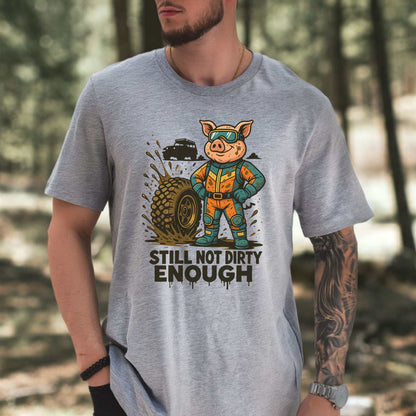 Still Not Dirty Enough T-Shirt – Funny Off-Road Pig Adventure Tee