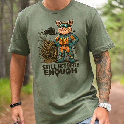 Still Not Dirty Enough T-Shirt – Funny Off-Road Pig Adventure Tee