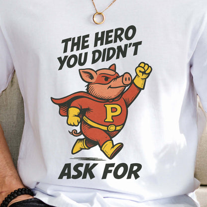 The Hero You Didn’t Ask For – Super Pig T-Shirt