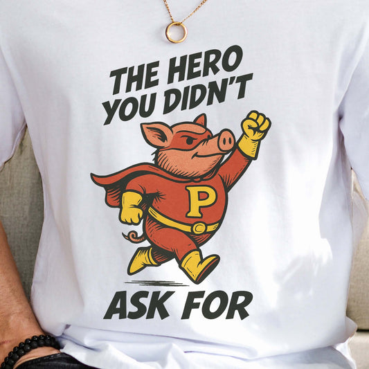 The Hero You Didn’t Ask For – Super Pig T-Shirt